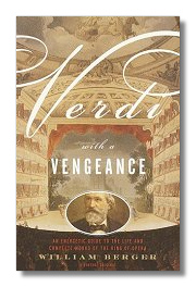 Verdi With a Vengeance: An Energetic Guide to the Life and Complete Works of the King of Opera